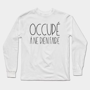 Occupé à ne rien faire Long Sleeve T-Shirt